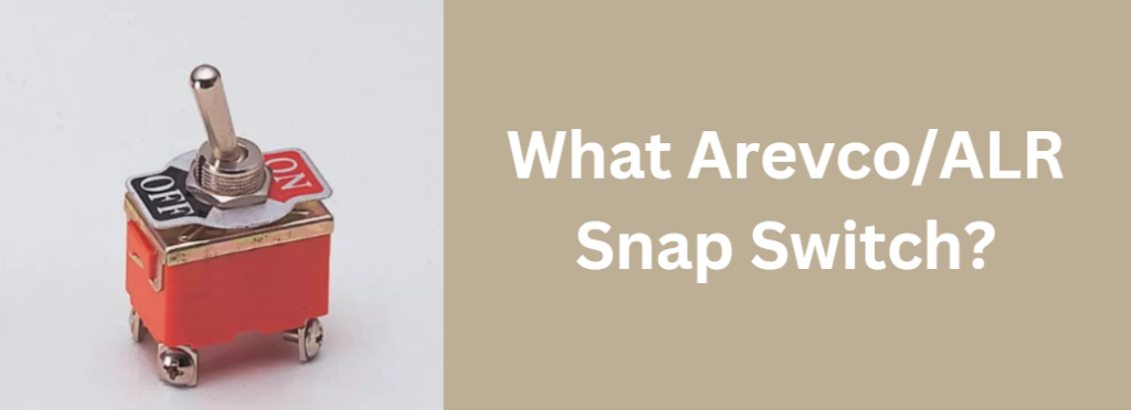 What Arevco/ALR Snap Switch?