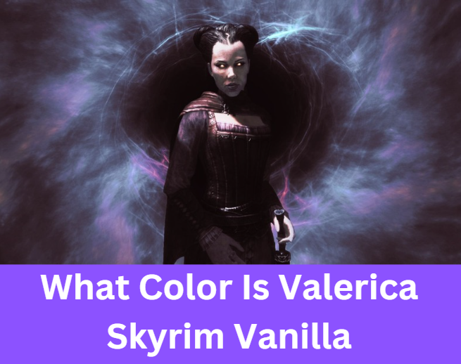 What Color Is Valerica Skyrim Vanilla